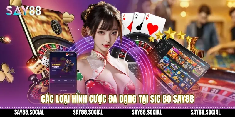 Các loại hình cược đa dạng tại Sic bo Say88