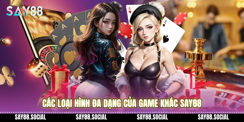 Các loại hình đa dạng của Game khác Say88