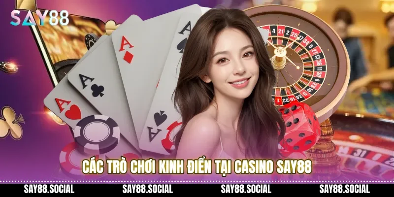 Các trò chơi kinh điển tại Casino Say88