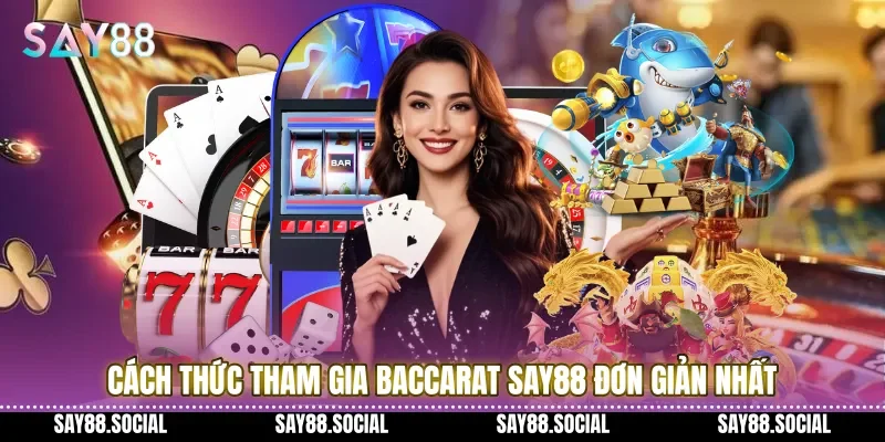 Cách thức tham gia Baccarat Say88 đơn giản nhất