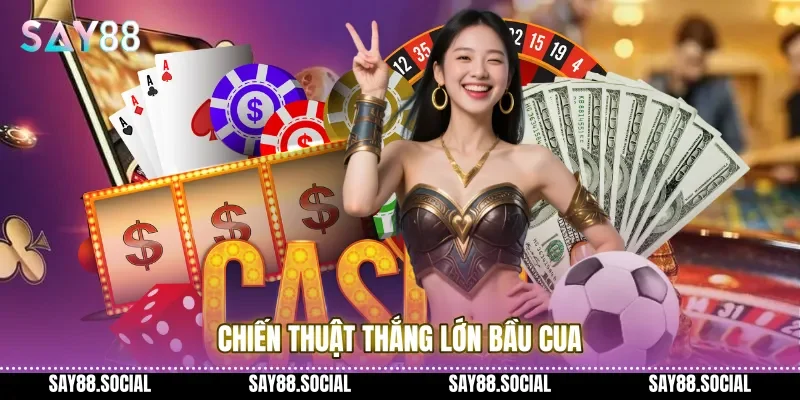 Chiến Thuật Thắng Lớn Bầu Cua 