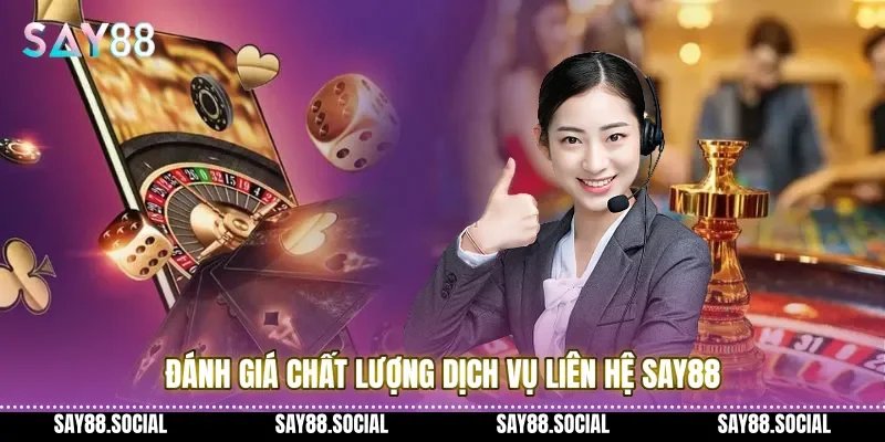 Đánh giá chất lượng dịch vụ liên hệ say88