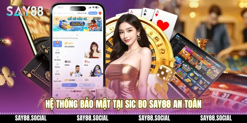 Hệ thống bảo mật tại Sic bo Say88 an toàn