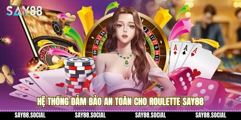 Hệ thống đảm bảo an toàn cho roulette Say88