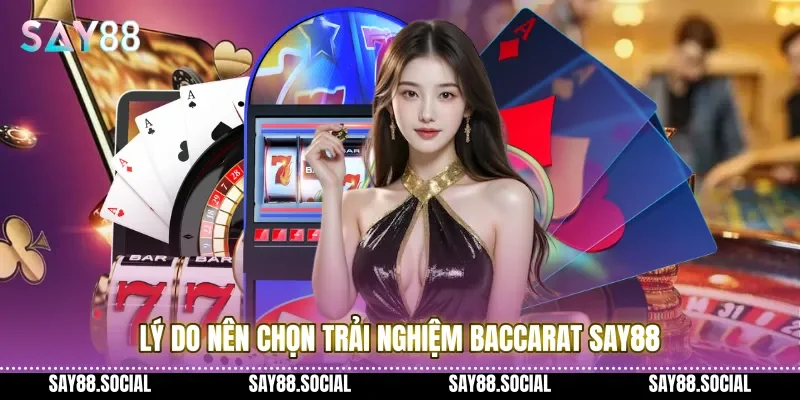 Lý do nên chọn trải nghiệm Baccarat Say88 ngay hôm nay