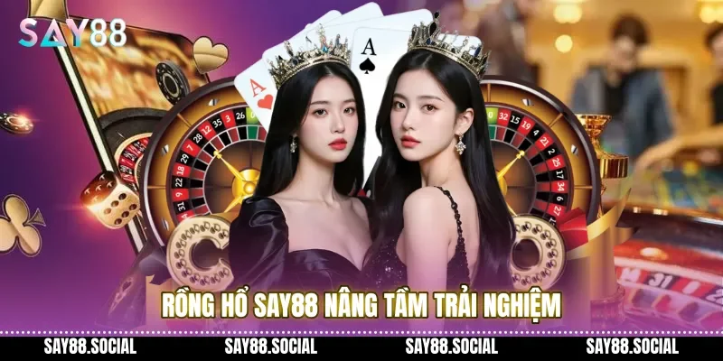 Rồng hổ Say88 nâng tầm trải nghiệm