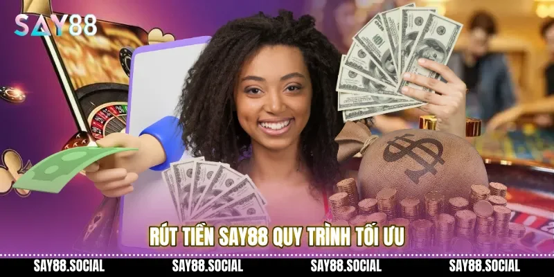 Rút tiền Say88 quy trình tối ưu
