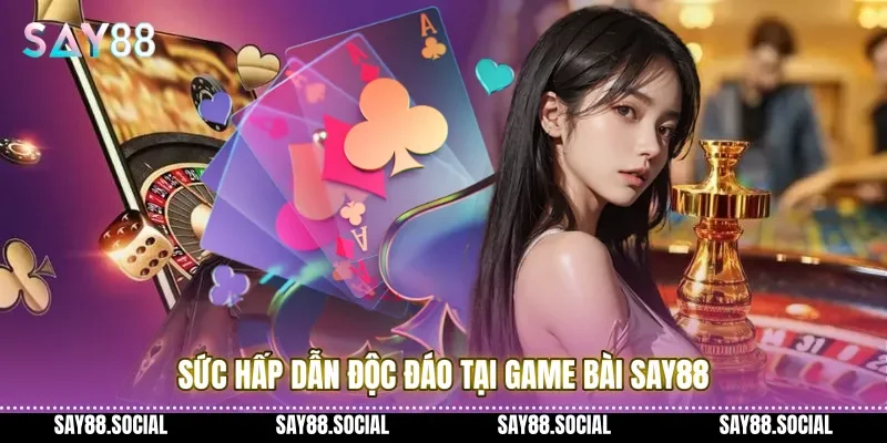 Sức hấp dẫn độc đáo tại Game bài Say88