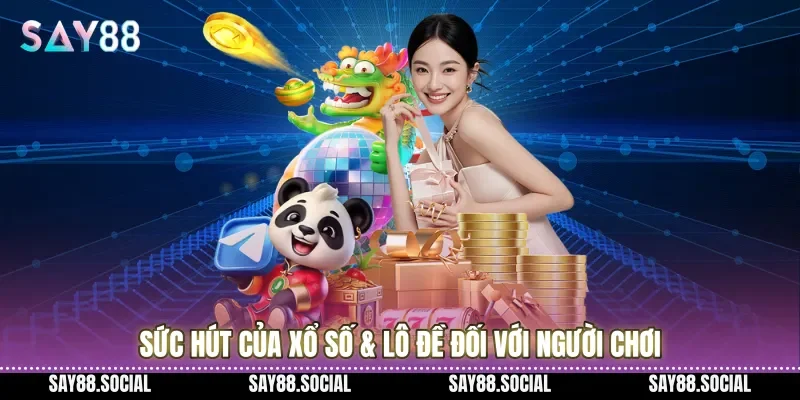 Sức hút của xổ số & lô đề đối với người chơi