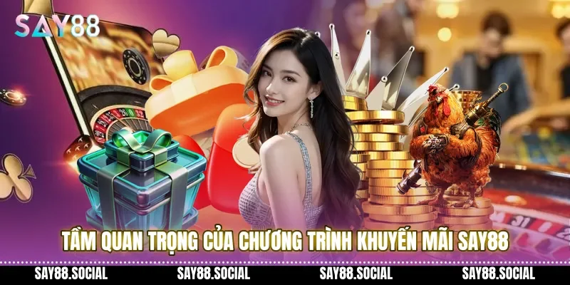 Tầm quan trọng của chương trình khuyến mãi Say88