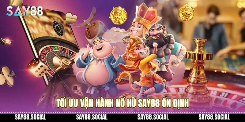 Tối ưu vận hành nổ hũ Say88 ổn định