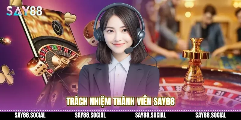 Trách Nhiệm Thành Viên Say88