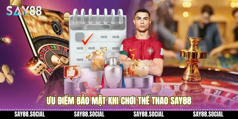 Ưu điểm bảo mật khi chơi Thể Thao Say88 