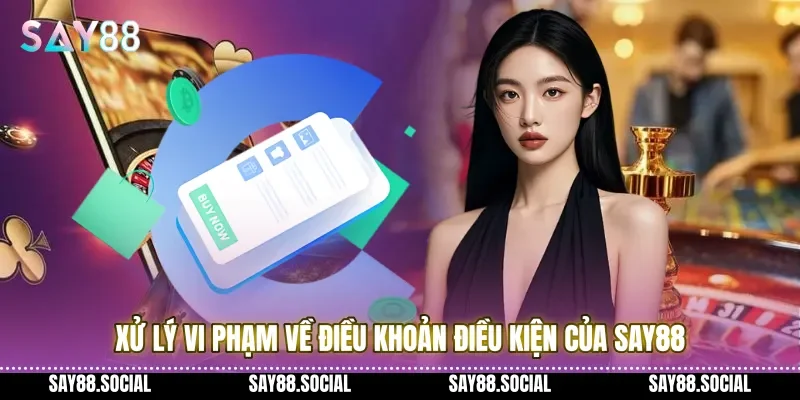 Xử lý vi phạm về điều khoản điều kiện của Say88